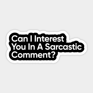 Can I Interest You In A Sarcastic Comment? Sticker